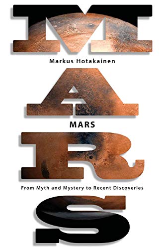 Mars: From Myth and Mystery to Recent Discoveries (9780387765075) by Markus Hotakainen