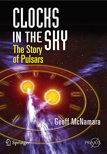 Stock image for Clocks in the Sky: The Story of Pulsars (Springer Praxis Books) for sale by Hippo Books