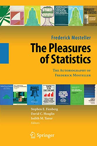 The Pleasures of Statistics: The Autobiography of Frederick Mosteller (9780387779553) by Mosteller, Frederick