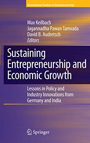 9780387786940: Sustaining Entrepreneurship and Economic Growth: Lessons in Policy and Industry Innovations from Germany and India (International Studies in Entrepreneurship, 19)