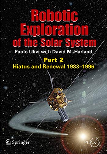 Stock image for Robotic Exploration of the Solar System: Part 2: Hiatus and Renewal, 1983-1996 for sale by ThriftBooks-Dallas