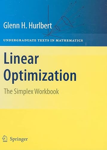 Linear Optimization: The Simplex Workbook (Undergraduate Texts in Mathematics) - Hurlbert, Glenn