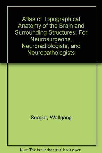 9780387818511: Atlas of Topographical Anatomy of the Brain and Surrounding Structures: For Neurosurgeons, Neuroradiologists, and Neuropathologists