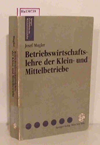 Betriebswirtschaftslehre Der Klein- Und Mittelbetriebe (Springers Kurzlehrbucher Der Wirtschaftswissenschaften) - J. Mugler