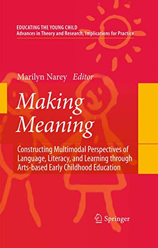 Stock image for Making Meaning: Constructing Multimodal Perspectives of Language, Literacy, and Learning through Arts-based Early Childhood Education (Educating the Young Child, 2) [Paperback] Narey, Marilyn for sale by AFFORDABLE PRODUCTS