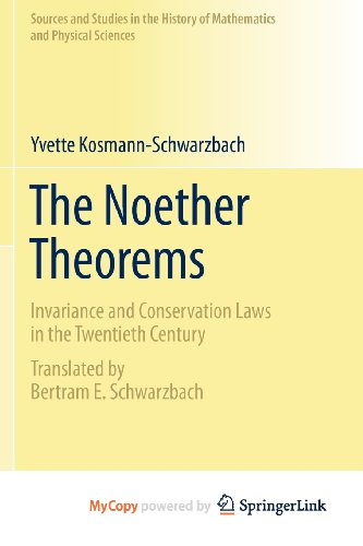 9780387879437: The Noether Theorems: Invariance and Conservation Laws in the Twentieth Century (Sources and Studies in the History of Mathematics and Physical Sciences) 2011 edition by Kosmann-Schwarzbach, Yvette (2013) Paperback