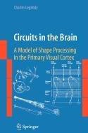 9780387891453: Circuits in the Brain: A Model of Shape Processing in the Primary Visual Cortex