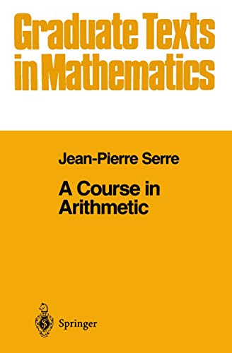 A Course in Arithmetic (Graduate Texts in Mathematics, Vol. 7) (Graduate Texts in Mathematics, 7) (9780387900407) by Serre, J-P.