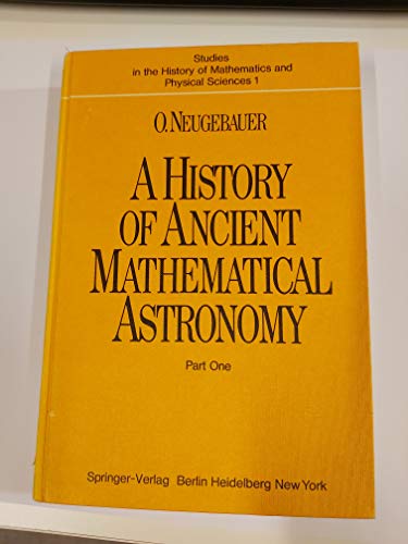 History of Ancient Mathematical Astronomy: Part 1 - O. Neugebauer