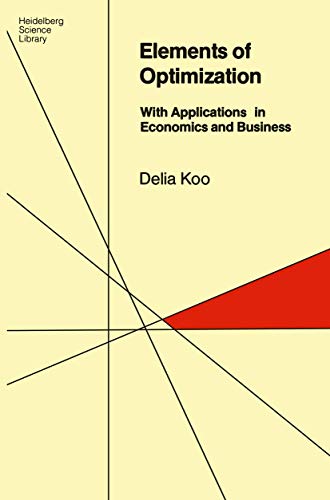 Elements of Optimization With Applications in Economics and Business