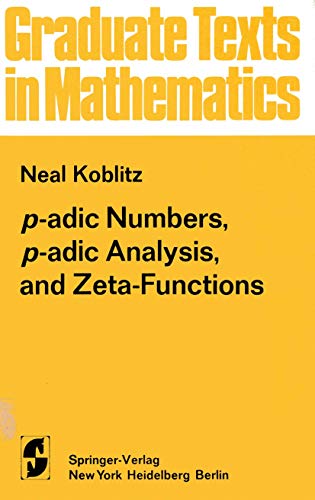 p-adic Numbers. p-adic Analysis, and Zeta-Functions (Graduate Texts in Mathematics, Vol. 58)
