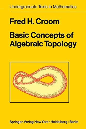 Basic Concepts of Algebraic Topology (Undergraduate Texts in Mathematics) - Fred H. Croom