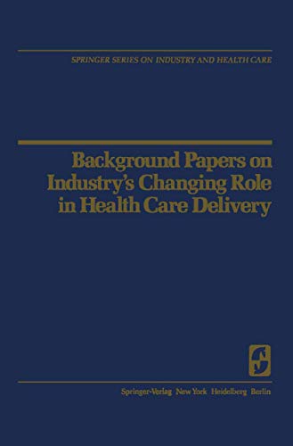 Imagen de archivo de Background Papers on Industry's Changing Role in Health Care Delivery (Springer Series on Industry and Health Care) a la venta por SecondSale