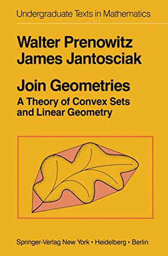Join Geometries: A Theory of Convex Sets and Linear Geometry (Undergraduate Texts in Mathematics) - Prenowitz, Walter, And James Jantosciak