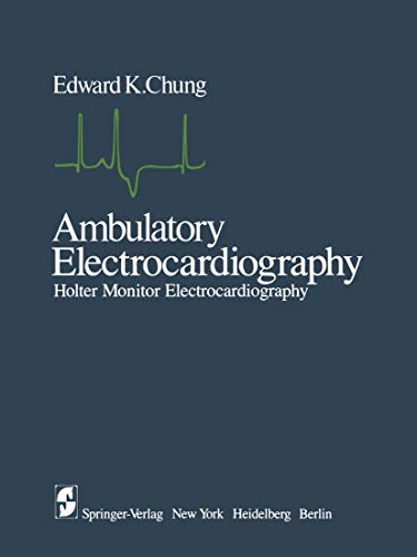 Ambulatory Electrocardiography: Holter Monitor Electrocardiography (9780387903606) by Edward K. Chung