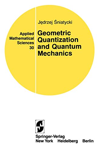 Geometric Quantization and Quantum Mechanics (Applied Mathematical Sciences, 30) - Sniatycki, Jedrzej