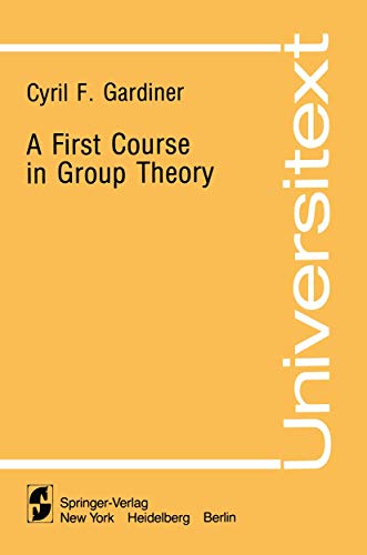A First Course in Group Theory (Universitext) (9780387905457) by Gardiner, Cyril F.