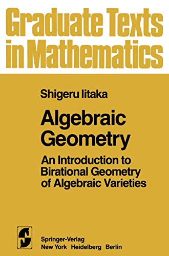 Algebraic Geometry: An Introduction to Birational Geometry of Algebraic Varieties (Graduate Texts in Mathematics, Vol. 76) (9780387905464) by Iitaka, S.