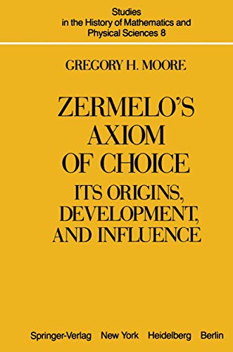 Zermelo's Axiom of Choice: Its Origins, Development, and Influence.