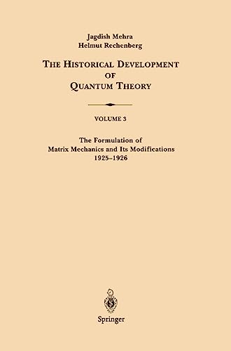 The Historical Development of Quantum Theory, Vol. 3: The Formulation of Matrix Mechanics and Its Modifications, 1925-1926 (9780387906751) by Mehra, Jagdish; Rechenberg, Helmut