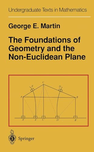 The Foundations of Geometry and the Non-Euclidean Plane (Undergraduate Texts in Mathematics) - G.E. Martin