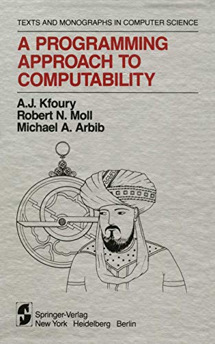 A Programming Approach to Computability (Monographs in Computer Science) (9780387907437) by A.J. Kfoury; Michael A. Arbib