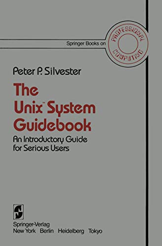 Imagen de archivo de The UnixTM System Guidebook: An Introductory Guide for Serious Users (Springer Books on Professional Computing) a la venta por Bahamut Media