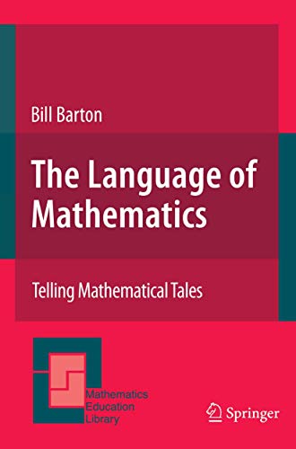 9780387929378: The Language of Mathematics: Telling Mathematical Tales: 44 (Mathematics Education Library)