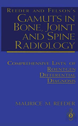 Reeder and Felsonâ€™s Gamuts in Bone, Joint and Spine Radiology: Comprehensive Lists of Roentgen Differential Diagnosis (9780387940168) by Reeder, Maurice M.