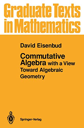 Commutative Algebra: with a View Toward Algebraic Geometry (Graduate Texts in Mathematics, 150) (9780387942698) by Eisenbud, David