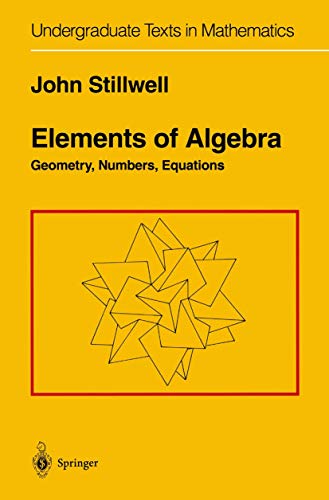 Stock image for Elements of Algebra: Geometry, Numbers, Equations (Undergraduate Texts in Mathematics) for sale by Seattle Goodwill