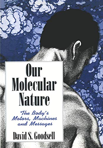 Our Molecular Nature: The Bodyâ€™s Motors, Machines and Messages (9780387944982) by Goodsell, David S.