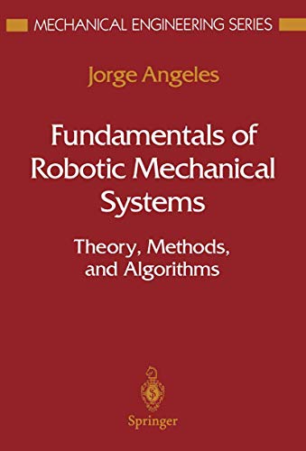Beispielbild fr Fundamentals of Robotic Mechanical Systems : Theory, Methods, and Algorithms (Mechanical Engineering Series) zum Verkauf von Phatpocket Limited