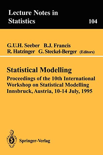 9780387945651: Statistical Modelling: Proceedings of the 10th International Workshop on Statistical Modelling Innsbruck, Austria, 10 14 July, 1995: 104 (Lecture Notes in Statistics)
