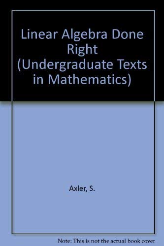 9780387945958: LINEAR ALGEBRA DONE RIGHT (Undergraduate Texts in Mathematics)