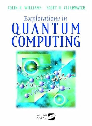 Explorations in Quantum Computing.