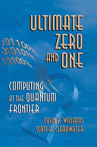 Beispielbild fr Ultimate Zero and One : Computing at the Quantum Frontier zum Verkauf von Better World Books
