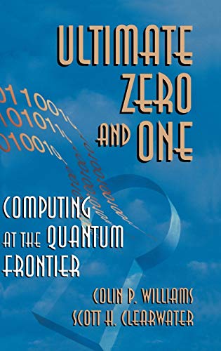 Stock image for Ultimate Zero and One : Computing at the Quantum Frontier for sale by Better World Books