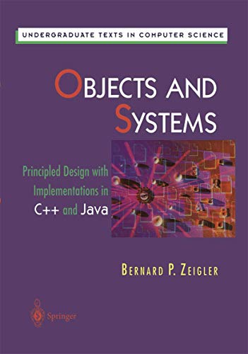 Beispielbild fr Objects and Systems: Principled Design with Implementations in C++ and Java (Undergraduate Texts in Computer Science) zum Verkauf von HPB-Red