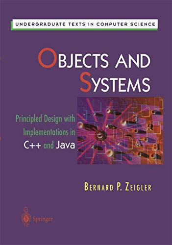 Imagen de archivo de Objects and Systems: Principled Design with Implementations in C++ and Java (Undergraduate Texts in Computer Science) a la venta por HPB-Red