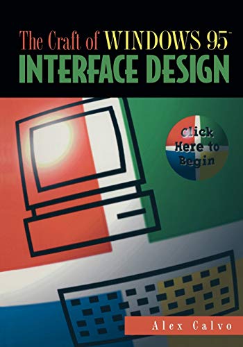 The Craft of Windows 95TM Interface Design: Click Here to Begin