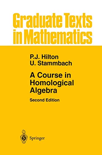 A Course in Homological Algebra (Graduate Texts in Mathematics, 4) (9780387948232) by Hilton, Peter J.; Stammbach, Urs