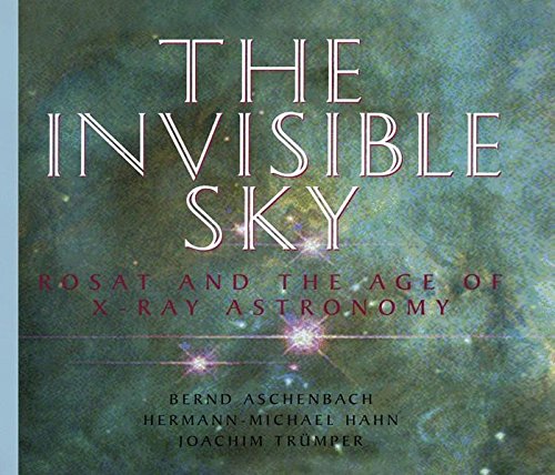 Imagen de archivo de The Invisible Sky: Rosat and the Age of X-Ray Astronomy a la venta por BookHolders