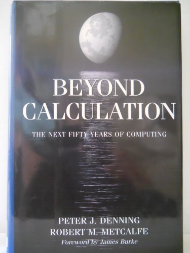 Stock image for Beyond Calculation: The Next Fifty Years of Computing [Hardcover] Denning, Peter J.; Metcalfe, Robert M. and Burke, J. for sale by Ocean Books