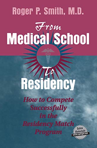 From Medical School to Residency: How to Compete Successfully in the Residency Match Program (9780387950037) by Smith, Roger P.