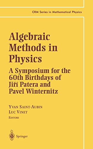 Stock image for ALGEBRAIC METHODS IN PHYSICS: A SYMPOSIUM FOR THE 60TH BIRTHDAYS OF JIRI PATERA AND PAVEL WINTERNITZ for sale by Romtrade Corp.