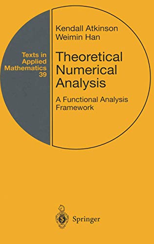 Theoretical Numerical Analysis: A Functional Analysis Framework (Texts in Applied Mathematics) (9780387951423) by Kendall E. Atkinson