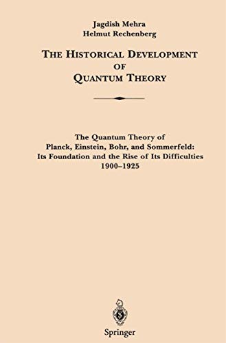 9780387951744: The Historical Development of Quantum Theory: The Quantum Theory of Planck, Einstein, Bohr, and Sommerfeld : Its Foundation and the Rise of Its Difficulties 1900-1925: 1 / 1