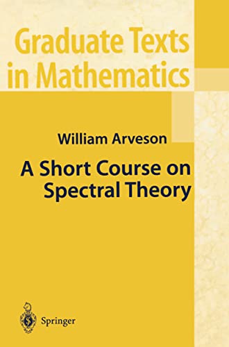 A Short Course on Spectral Theory (Graduate Texts in Mathematics, 209) - Arveson, William