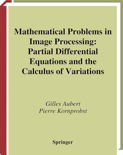 Mathematical Problems in Image Processing: Partial Differential Equations and the Calculus of Variations (APPLIED MATHEMATICAL SCIENCES) (9780387953267) by Aubert, Gilles; Kornprobst, Pierre
